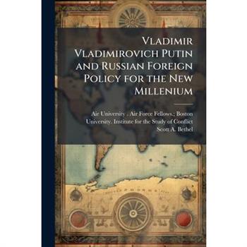 Vladimir Vladimirovich Putin and Russian Foreign Policy for the New Millenium