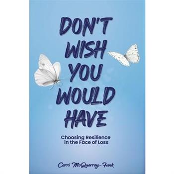 Don’t Wish You Would Have