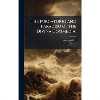 The Purgatorio and Paradiso of the Divina Commedia;