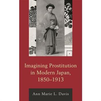 Imagining Prostitution in Modern Japan, 1850-1913