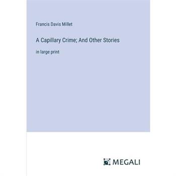 A Capillary Crime; And Other Stories
