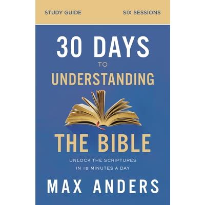 30 Days to Understanding the Bible Study GuideUnlock the Scriptures in 15 Minutes a Day
