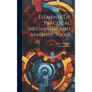 Elements Of Practical Mechanism And Machine Tools