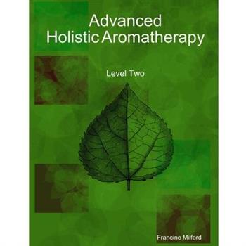 Advanced Holistic Aromatherapy