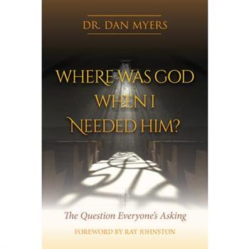 Where Was God When I Needed Him?