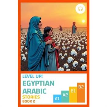 Level Up! Egyptian Arabic Stories (Book 2)
