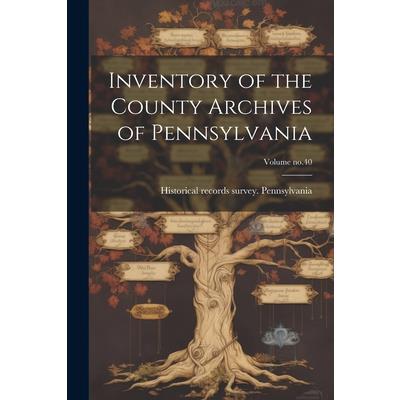 Inventory of the County Archives of Pennsylvania; Volume no.40