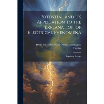 Potential and Its Application to the Explanation of Electrical Phenomena