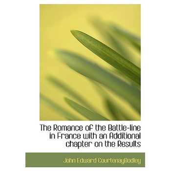 The Romance of the Battle-Line in France with an Additional Chapter on the Results