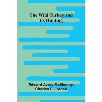 The Wild Turkey and Its Hunting
