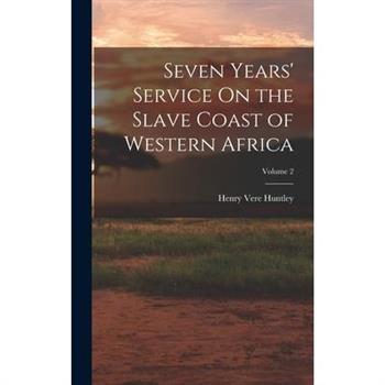Seven Years' Service On the Slave Coast of Western Africa; Volume 2