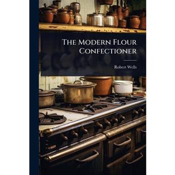 The Modern Flour Confectioner