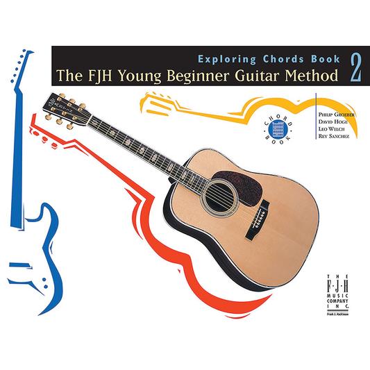 The Fjh Young Beginner Guitar Method, Exploring Chords Book 2