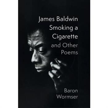 James Baldwin Smoking a Cigarette and Other Poems