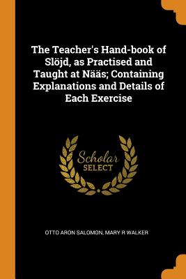 The Teacher’s Hand-Book of Sl繹jd, as Practised and Taught at N瓣瓣s; Containing Explanations and Details of Each Exercise