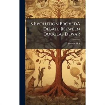 Is Evolution ProvedA Debate Between Douglas Dewar