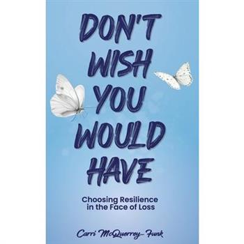 Don't Wish You Would Have