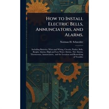 How to Install Electric Bells, Annunciators, and Alarms.