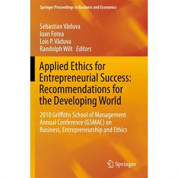 Applied Ethics for Entrepreneurial Success: Recommendations for the Developing World2018 Griffiths School of Management Annual Conference (Gsmac) on Business, Entrepreneurship and Ethics
