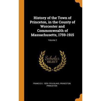 History of the Town of Princeton, in the County of Worcester and Commonwealth of Massachusetts, 1759-1915; Volume 2