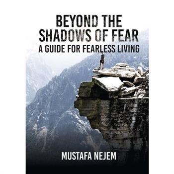 Beyond the shadows of fear A Guide for fearleass living