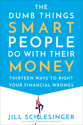 The Dumb Things Smart People Do With Their Money