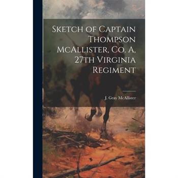 Sketch of Captain Thompson McAllister, Co. A, 27th Virginia Regiment