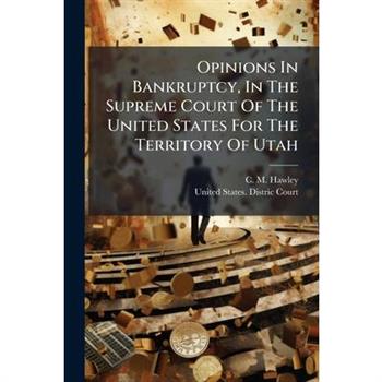 Opinions In Bankruptcy, In The Supreme Court Of The United States For The Territory Of Utah