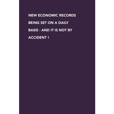 New Economic Records Being Set On A Daily Basis - And It Is Not By Accident!