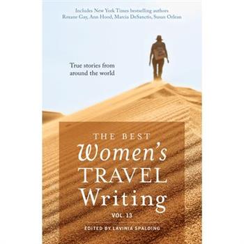 The Best Women's Travel Writing, Volume 13