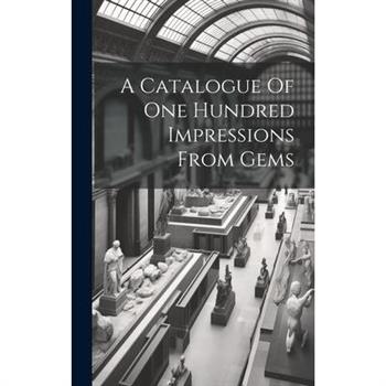 A Catalogue Of One Hundred Impressions From Gems