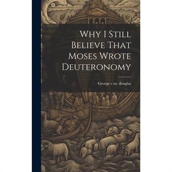 Why I Still Believe That Moses Wrote Deuteronomy