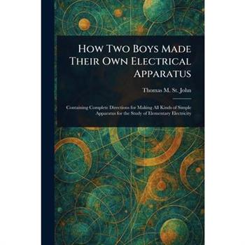 How Two Boys Made Their Own Electrical Apparatus