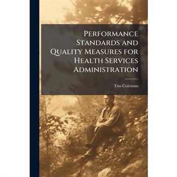 Performance Standards and Quality Measures for Health Services Administration