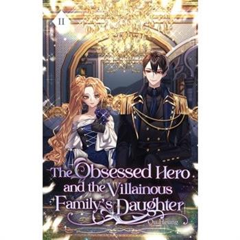 The Obsessed Hero and the Villainous Family's Daughter