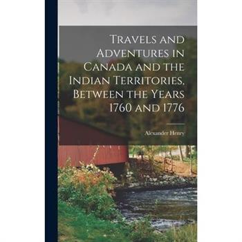 Travels and Adventures in Canada and the Indian Territories, Between the Years 1760 and 1776