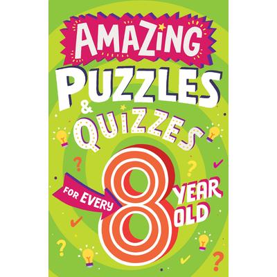 Amazing Puzzles and Quizzes for Every 8 Year Old