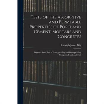 Tests of the Absorptive and Permeable Properties of Portland Cement, Mortars and Concretes