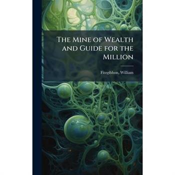 The Mine of Wealth and Guide for the Million