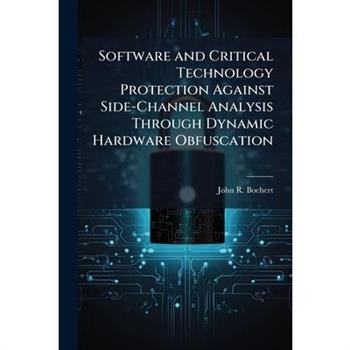 Software and Critical Technology Protection Against Side-Channel Analysis Through Dynamic Hardware Obfuscation
