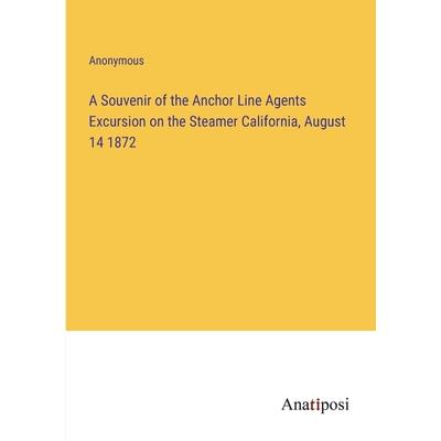 A Souvenir of the Anchor Line Agents Excursion on the Steamer California, August 14 1872