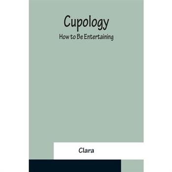 Cupology; How to Be Entertaining