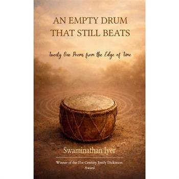 AN EMPTY DRUM THAT STILL BEATS 21 poems from the edge of time