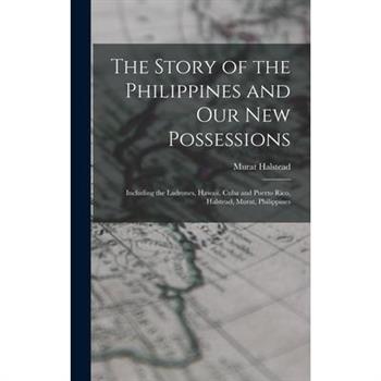 The Story of the Philippines and Our New Possessions