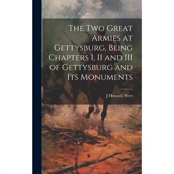 The two Great Armies at Gettysburg, Being Chapters I, II and III of Gettysburg and its Monuments