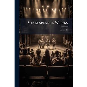 Shakespeare’s Works, Volume 19