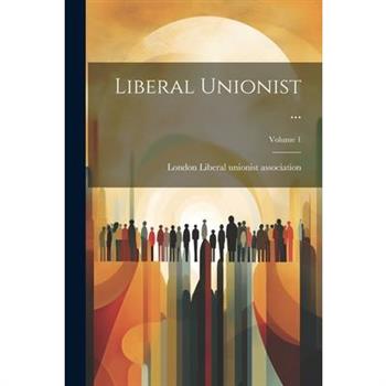 Liberal Unionist ...; Volume 1