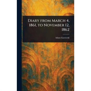 Diary From March 4, 1861, to November 12, 1862