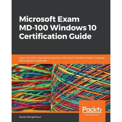 Microsoft Exam MD-100 Windows 10 Certification Guide