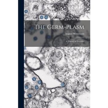 The Germ-plasm; a Theory of Heredity
